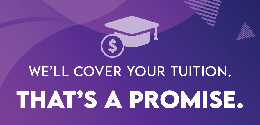 We'll cover your tuition. That's a promise.