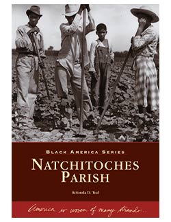 Black America Series "Natchitoches Parish: America is woven of many strands ..." Written by Dr. Rolonda D. Teal