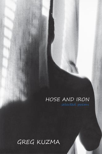 book cover of Greg Kuzma’s “Hose and Iron: Selected Poems,” published through SFA Press