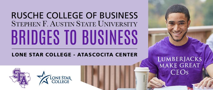 Stephen F. Austin State University is offering the Bridges to Business program at Lone Star College-Atascocita Center beginning spring semester. 