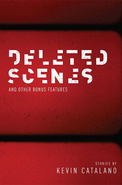 "Deleted Scenes and Other Bonus Features" by Kevin Catalano