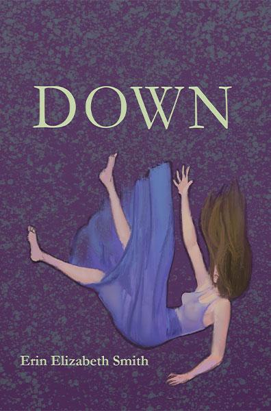 "Down" by Erin Elizabeth Smith