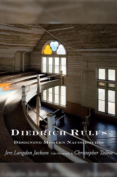 "Diedrich Rulfs: Designing Modern Nacogdoches" by Jere Langdon Jackson, photography by Christopher Talbot