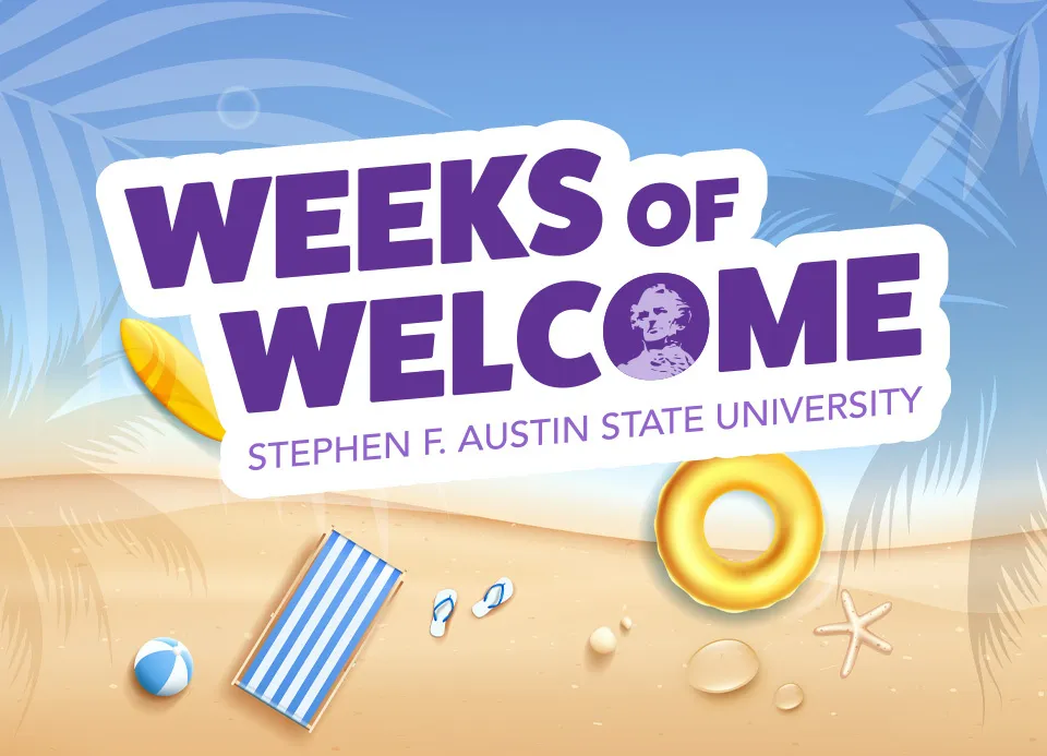Beach-themed graphic promoting Stephen F. Austin State University's Weeks of Welcome. Beach-themed graphic promoting Stephen F. Austin State University's Weeks of Welcome.