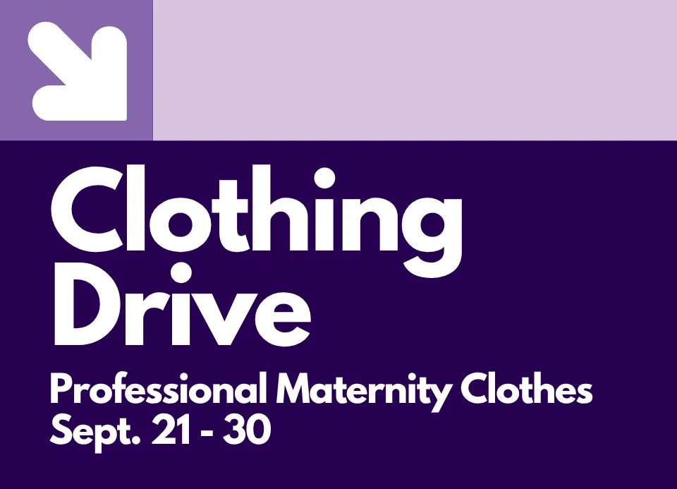 Clothing Drive: Professional Maternity Clothes Sept. 21 - 30. Clothing Drive: Professional Maternity Clothes Sept. 21 - 30.